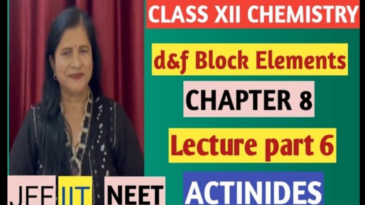 What is the definition of an actinides?   d & f BLOCK ELEMENTS  PART_ 6 CLASSXII 