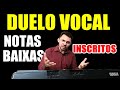 DUELO VOCAL NAS NOTAS BAIXAS (Inscritos) - Participem!