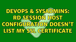 Celebrity DevOps & SysAdmins: RD Session Host Configuration doesn't list my SSL certificate Net Worth