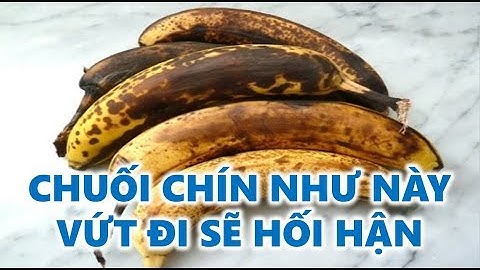 10 Công dụng tuyệt vời khi ăn Chuối Chín Rục tưởng chừng vứt đi