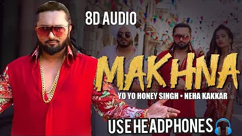 Makhna - Yo Yo Honey Singh | Neha Kakkar | (8D Audio) | Use Headphones 🎧 | Trending One