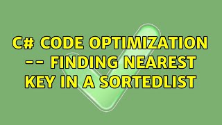 Famous C# Code Optimization -- Finding nearest key in a SortedList (2 Solutions!!) Wealth