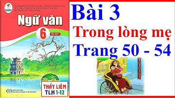 Ngữ Văn 6 Bài 3 | Trong Lòng Mẹ | Trang 50 - 54 | Sách Cánh Diều