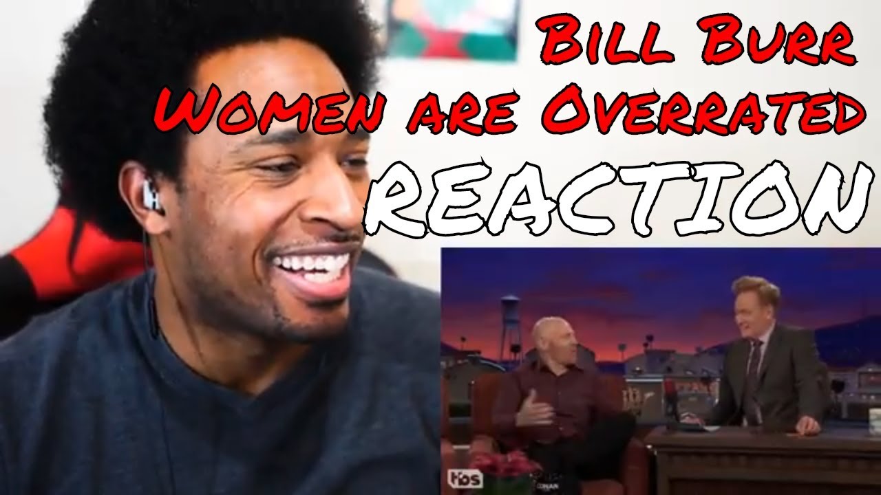 Bill Burr Women Are Overrated