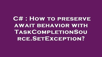 C# : How to preserve await behavior with TaskCompletionSource.SetException?