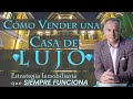 Cómo Vender una Casa de Lujo. La Estrategia que Siempre Funciona.