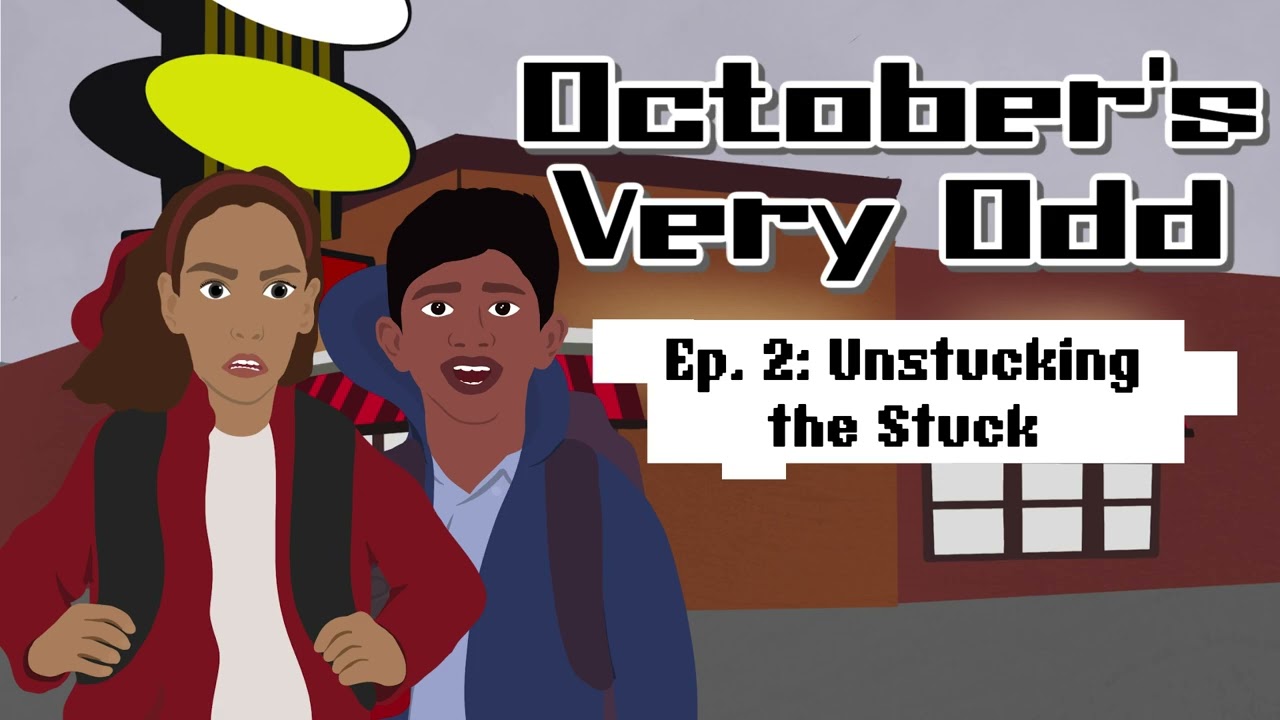 October's Very Odd, Episode 2: Unstucking the Stuck