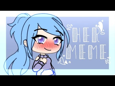 her-meme-|-gachalife