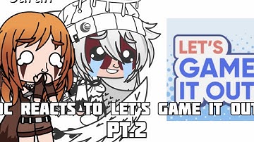 OC reacts to Let’s Game It Out Pt.2(GachaClub)(Origional)(Slightly Lazy)