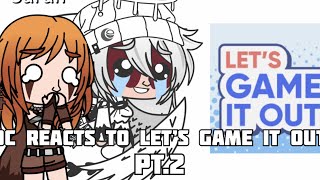 OC reacts to Let’s Game It Out Pt.2(GachaClub)(Origional)(Slightly Lazy)