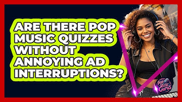 Are There Pop Music Quizzes Without Annoying Ad Interruptions? - Pop Music Gurus