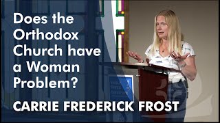 IOTA Talk: Does the Orthodox Church have a Woman Problem? | CARRIE FREDERICK FROST