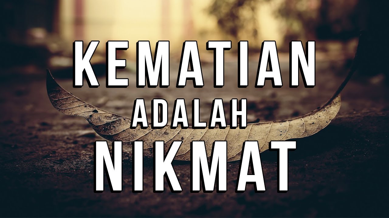 RAHASIA BESAR DIBALIK NIKMAT KEMATIAN BAGI SEORANG MUSLIM BERIMAN