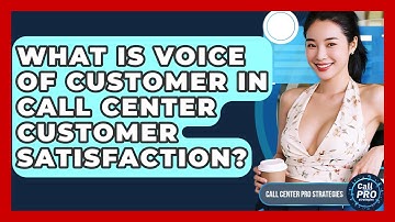 What Is Voice Of Customer In Call Center Customer Satisfaction? - Call Center Pro Strategies