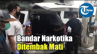 Bandar Narkotika Ditembak Mati Karena Melawan Petugas