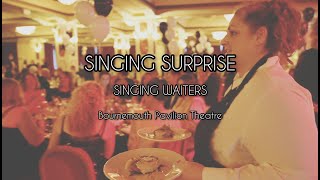 SINGING SURPRISE! - At Bournemouth Pavilion Theatre - Singing Waiters!