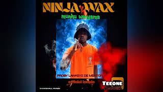 NINJA WAX MUNHU WENYAMA (PRODUCED BY LAWKEYZ DE MENTOR)