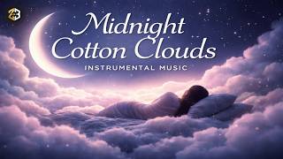 Midnight Cotton Clouds 🌙 Deep Sleep Instrumental Music for Peaceful Nights