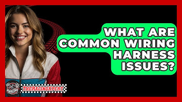 What Are Common Wiring Harness Issues? - The Racing Xpert