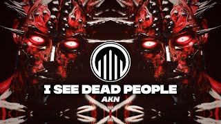 AKN - I SEE DEAD PEOPLE (Techno)