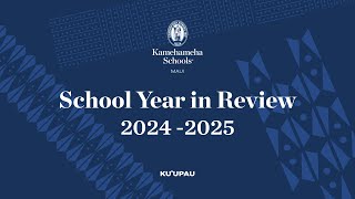 School Year in Review 2024-2025 | Ke Kula ʻo Kamehameha ma Maui