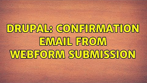 Drupal: Confirmation Email from Webform Submission (3 Solutions!!)