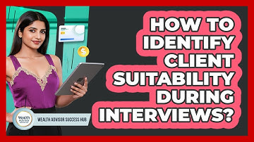 How To Identify Client Suitability During Interviews?