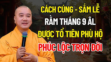 Phật Tử Nên Biết: Cách Cúng Rằm Tháng 9 Chuẩn Nhất Để Được Tổ Tiên Phù Hộ | Thích Pháp Hòa