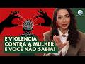 Os 4 tipos de violência contra a mulher e como fazer medida protetiva urgente! | PAPO EM DIA