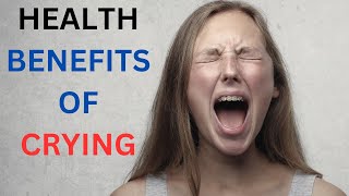 12 Health Benefits of Crying (Embracing the Healing Power of Tears).