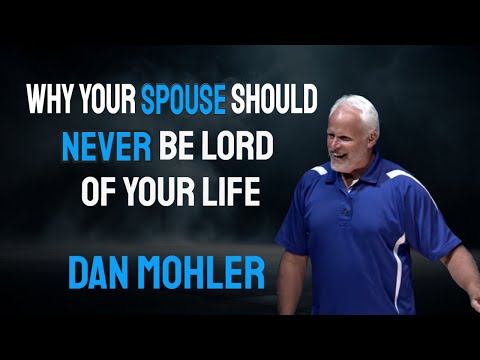 Dan Mohler: Why Your Spouse Should NEVER Be Lord of Your Life