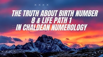 The Truth About Birth Number 8 & Life Path 1 In Chaldean Numerology