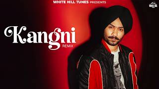 HIMMAT SANDHU : KANGNI (Remix) SWEETAJ BRAR | MANDEEP MAAVI | Punjabi Bhangra Songs