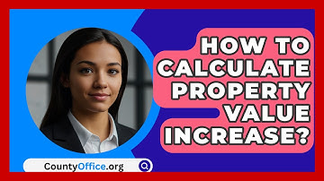 How To Calculate Property Value Increase? - CountyOffice.org