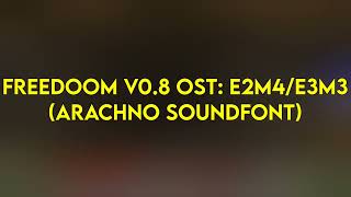 Freedoom V0.8 Ost E2M4E3M3 Arachno Soundfont