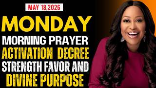 May 18 2026 Morning Prayer Monday Activation — Decree Strength, Favor & Divine Purpose |Dr. Cindy
