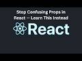 Stop Confusing Props in React — Learn This Instead