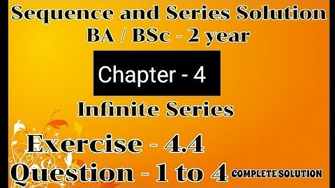 Exercise 4.4 Solution | Question 1 to 4 | Sequence and Series | BA BSc 2 year Semester 4 Ch 4 |