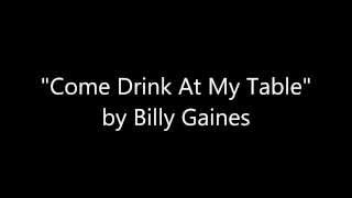 Video thumbnail of "Billy Gaines "Come Drink At My Table""