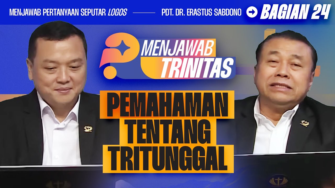 PEMAHAMAN TENTANG TRITUNGGAL | MENJAWAB TRINITAS - BAG 24 I Pdt. Dr. Erastus Sabdono