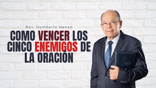 COMO VENCER LOS CINCO ENEMIGOS DE LA ORACIÓN  | Rev. Humberto Henao