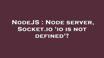 NodeJS : Node server, Socket.io 