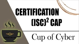 CUP OF CYBER – (ISC)2 CAP Exam and Certification