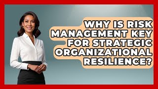 Why Is Risk Management Key For Strategic Organizational Resilience? - Crisis Response Coach