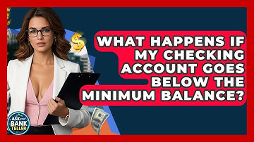 What Happens If My Checking Account Goes Below The Minimum Balance? - Ask Your Bank Teller