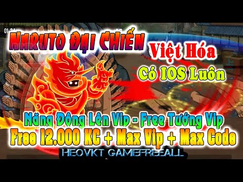 GameFreeAll 782: Naruto Đại Chiến Việt Hóa (Android,IOS,PC)| Free 10.000 KC + Vip+ Tướng Vip[HeoVKT]