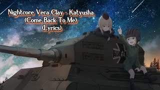 Nightcore Vera Clay  Katyusha (Come Back To Me) (Lyrics)