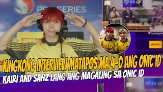 : KINGKONG INTERVIEW matapos ma 4-0 ang ONIC ID sa grandfinals, KAIRI and SANZ lang ang nag standup!