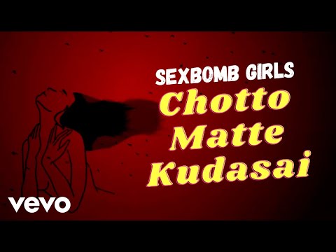 Sexbomb Girls Choto Mate Kudasai Lyric Video 