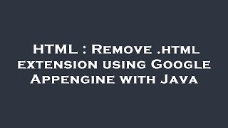 HTML : Remove .html extension using Google Appengine with Java